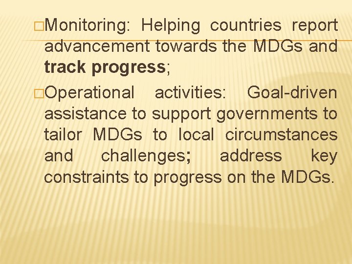 �Monitoring: Helping countries report advancement towards the MDGs and track progress; �Operational activities: Goal-driven