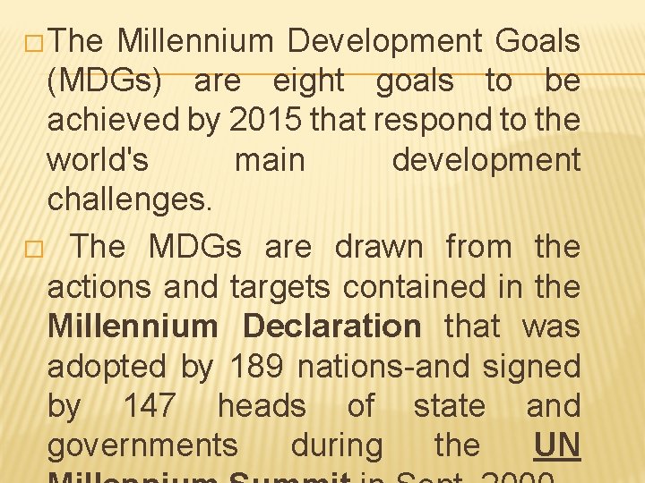 �The Millennium Development Goals (MDGs) are eight goals to be achieved by 2015 that