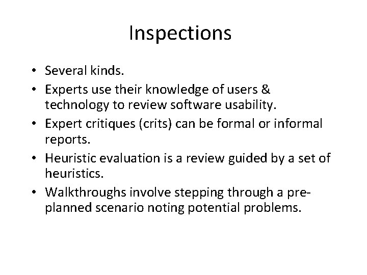 Inspections • Several kinds. • Experts use their knowledge of users & technology to