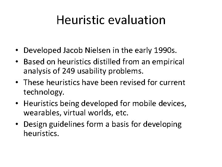 Heuristic evaluation • Developed Jacob Nielsen in the early 1990 s. • Based on