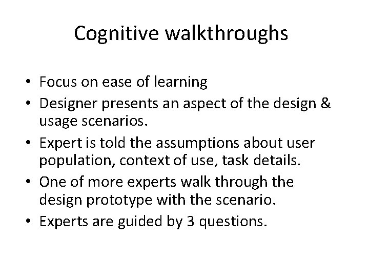 Cognitive walkthroughs • Focus on ease of learning • Designer presents an aspect of