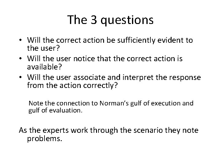 The 3 questions • Will the correct action be sufficiently evident to the user?