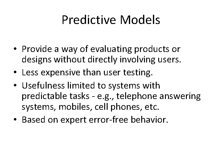 Predictive Models • Provide a way of evaluating products or designs without directly involving