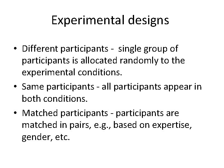 Experimental designs • Different participants - single group of participants is allocated randomly to