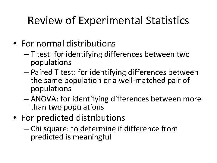 Review of Experimental Statistics • For normal distributions – T test: for identifying differences