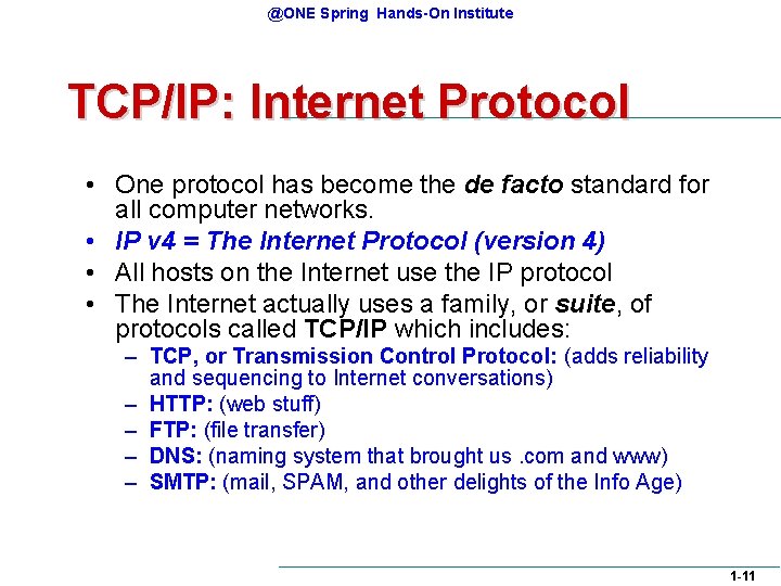@ONE Spring Hands-On Institute TCP/IP: Internet Protocol • One protocol has become the de @ONE Spring Hands-On Institute TCP/IP: Internet Protocol • One protocol has become the de