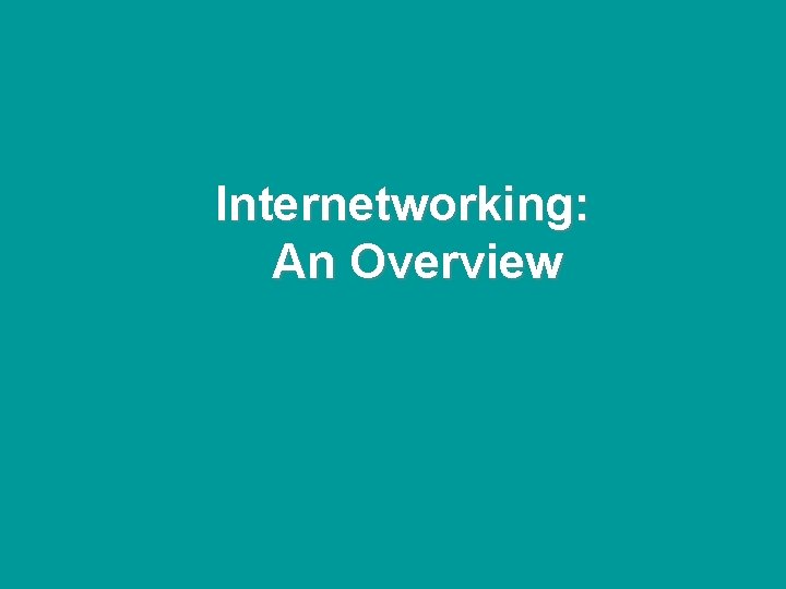 @ONE Spring Hands-On Institute Internetworking: An Overview 1 -2 @ONE Spring Hands-On Institute Internetworking: An Overview 1 -2