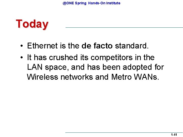 @ONE Spring Hands-On Institute Today • Ethernet is the de facto standard. • It @ONE Spring Hands-On Institute Today • Ethernet is the de facto standard. • It