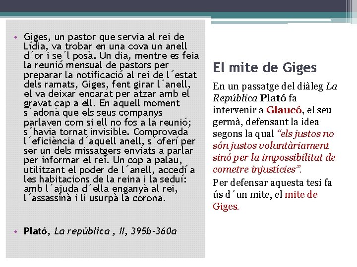  • Giges, un pastor que servia al rei de Lídia, va trobar en