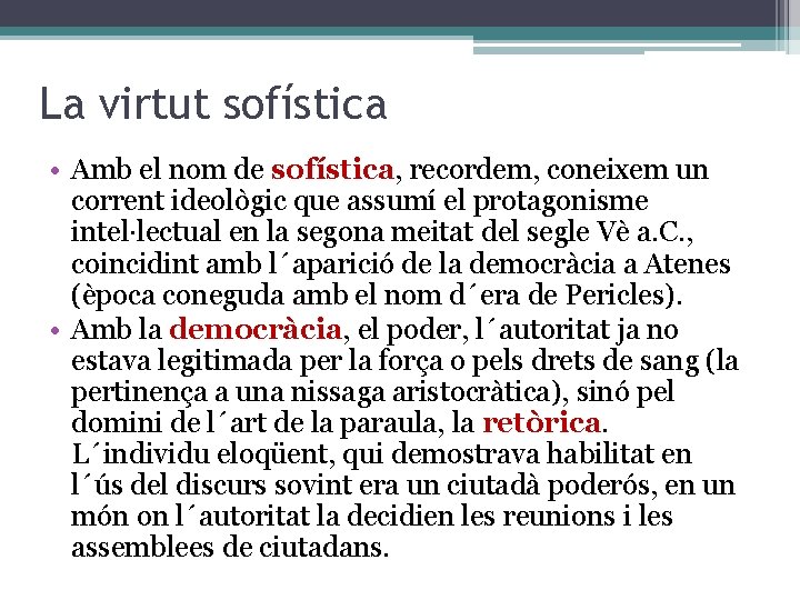 La virtut sofística • Amb el nom de sofística, recordem, coneixem un corrent ideològic