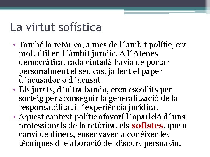 La virtut sofística • També la retòrica, a més de l´àmbit polític, era molt