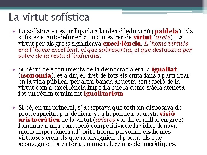 La virtut sofística • La sofística va estar lligada a la idea d´educació (paideia).