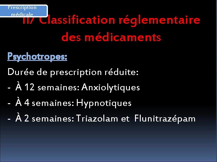 Prescription médicale II/ Classification réglementaire des médicaments Psychotropes: Durée de prescription réduite: - À