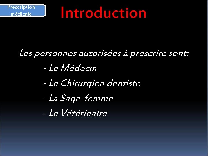 Prescription médicale Introduction Les personnes autorisées à prescrire sont: - Le Médecin - Le