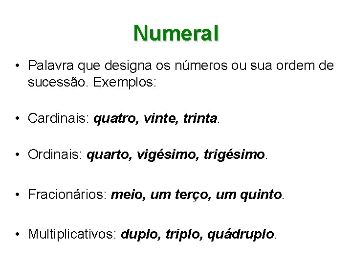 Numeral • Palavra que designa os números ou sua ordem de sucessão. Exemplos: •