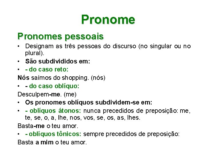 Pronomes pessoais • Designam as três pessoas do discurso (no singular ou no plural).