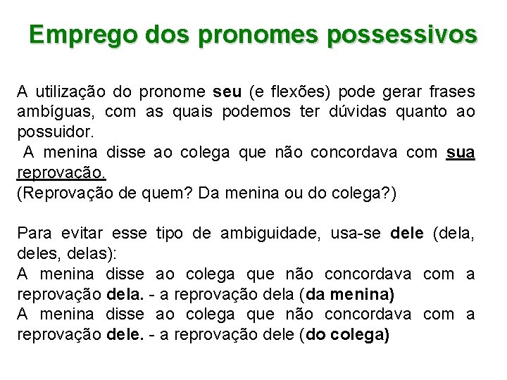 Emprego dos pronomes possessivos A utilização do pronome seu (e flexões) pode gerar frases