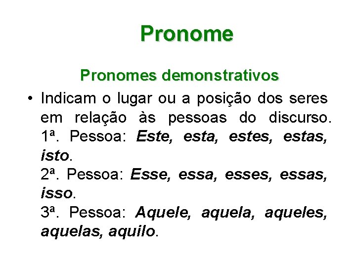 Pronomes demonstrativos • Indicam o lugar ou a posição dos seres em relação às