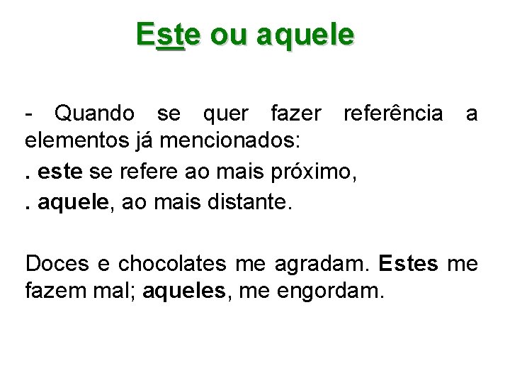 Este ou aquele? aquele - Quando se quer fazer referência a elementos já mencionados: