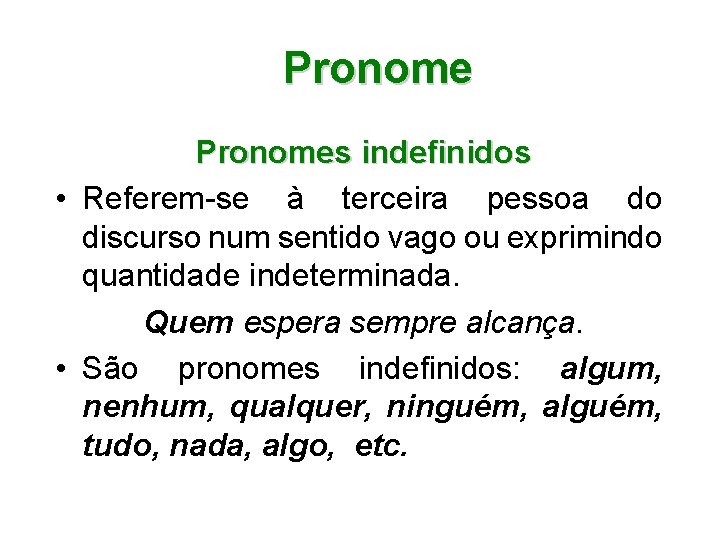 Pronomes indefinidos • Referem-se à terceira pessoa do discurso num sentido vago ou exprimindo