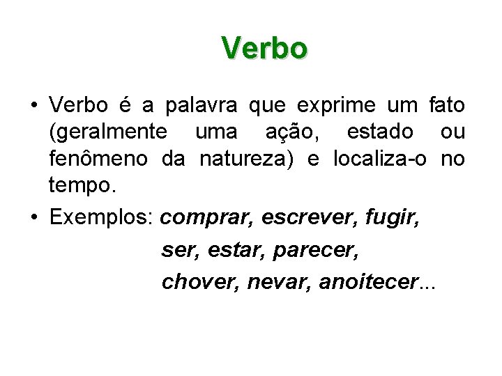 Verbo • Verbo é a palavra que exprime um fato (geralmente uma ação, estado