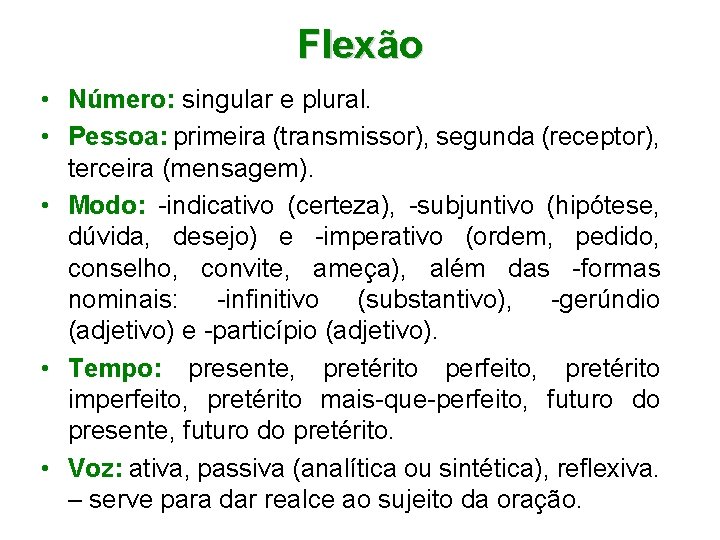 Flexão • Número: singular e plural. • Pessoa: primeira (transmissor), segunda (receptor), terceira (mensagem).