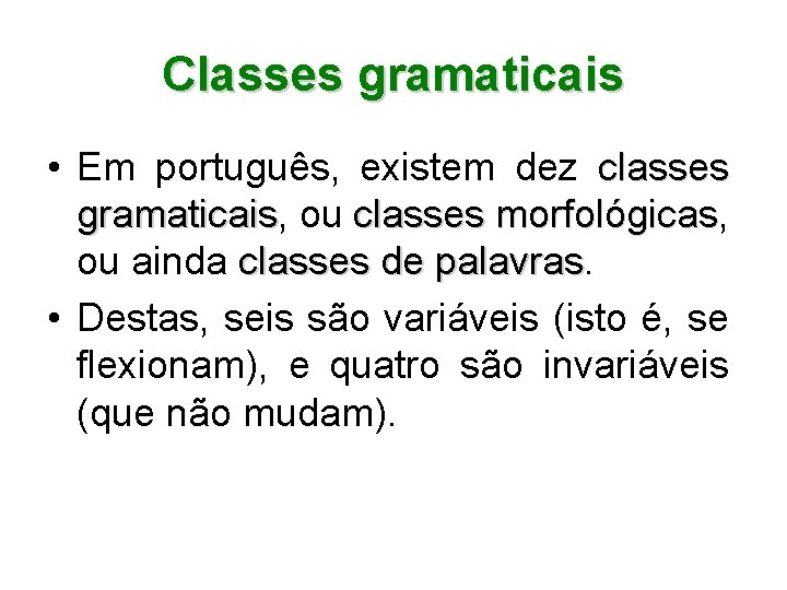 Classes gramaticais • Em português, existem dez classes gramaticais, gramaticais ou classes morfológicas, morfológicas