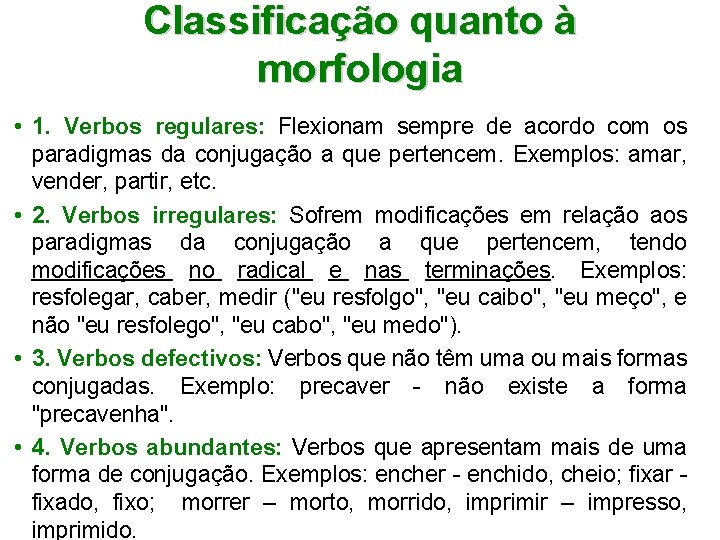 Classificação quanto à morfologia • 1. Verbos regulares: Flexionam sempre de acordo com os