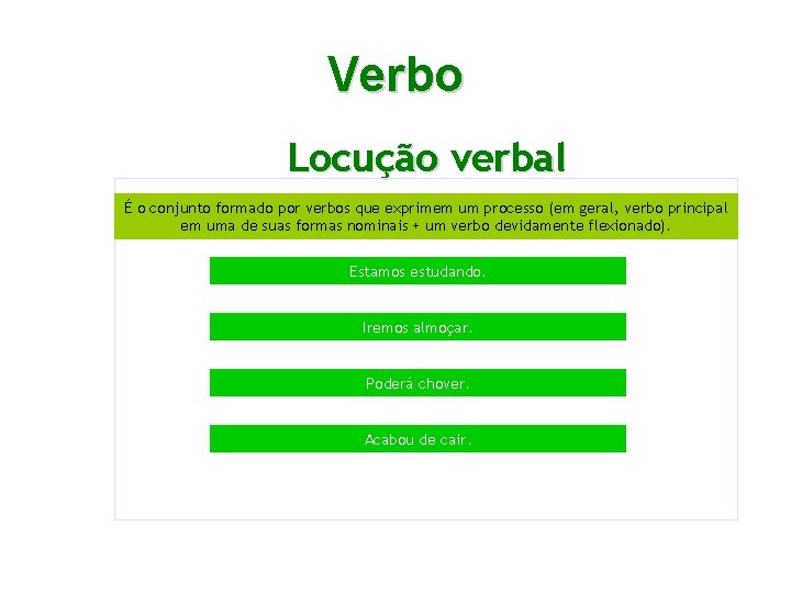 Verbo Locução verbal É o conjunto formado por verbos que exprimem um processo (em