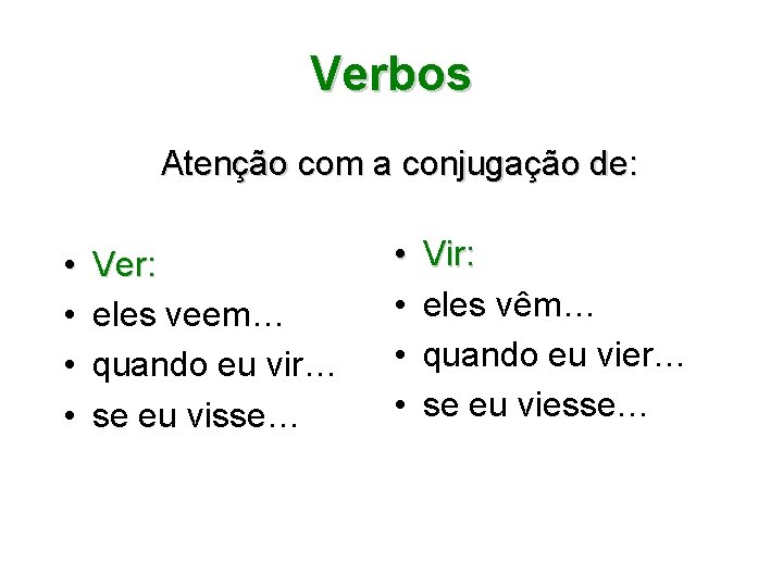 Verbos Atenção com a conjugação de: • • Ver: eles veem… quando eu vir…