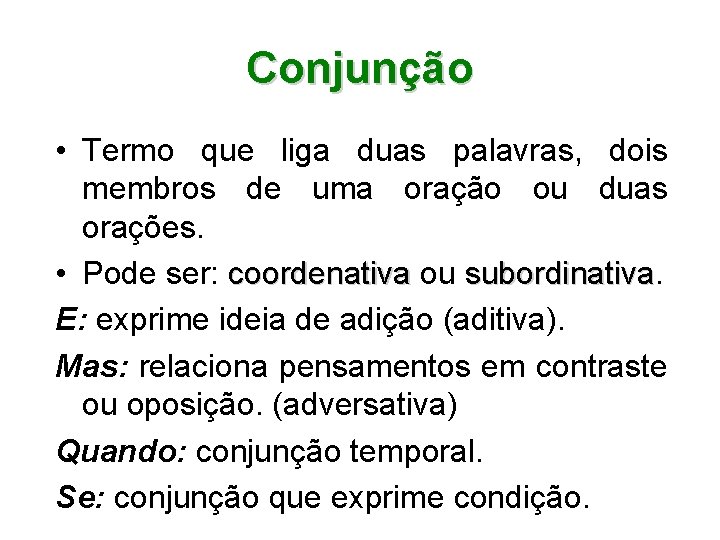 Conjunção • Termo que liga duas palavras, dois membros de uma oração ou duas