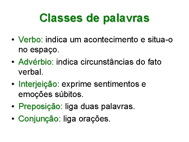 Classes de palavras • Verbo: indica um acontecimento e situa-o no espaço. • Advérbio: