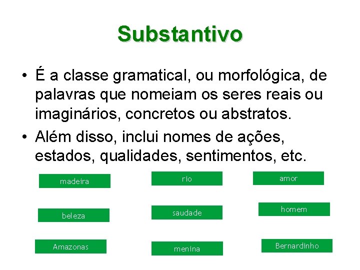 Substantivo • É a classe gramatical, ou morfológica, de palavras que nomeiam os seres