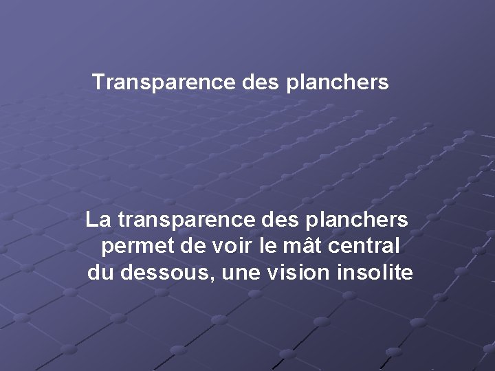 Transparence des planchers La transparence des planchers permet de voir le mât central du