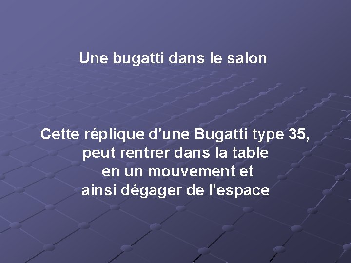 Une bugatti dans le salon Cette réplique d'une Bugatti type 35, peut rentrer dans