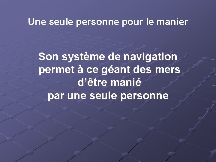 Une seule personne pour le manier Son système de navigation permet à ce géant