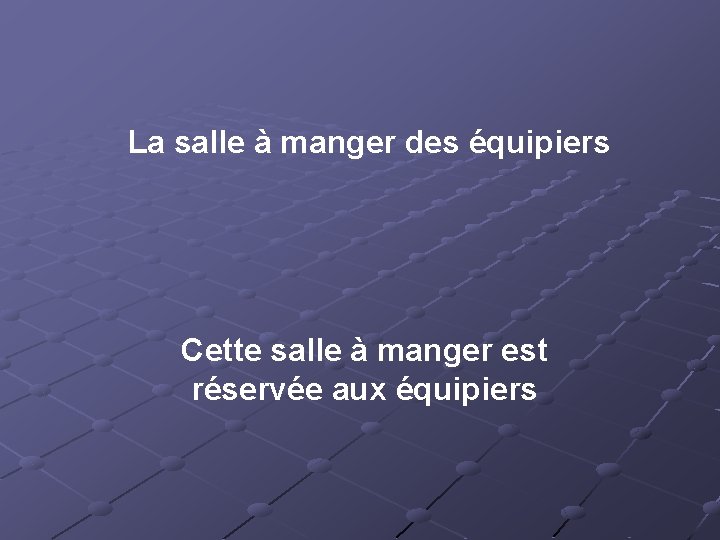 La salle à manger des équipiers Cette salle à manger est réservée aux équipiers