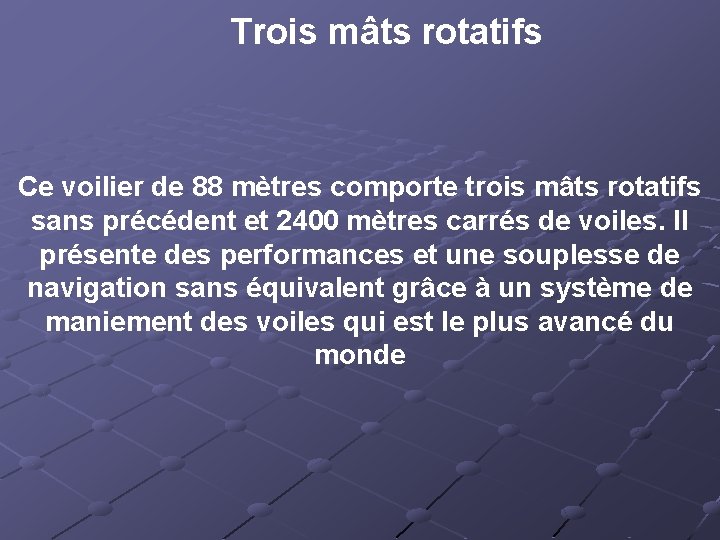 Trois mâts rotatifs Ce voilier de 88 mètres comporte trois mâts rotatifs sans précédent