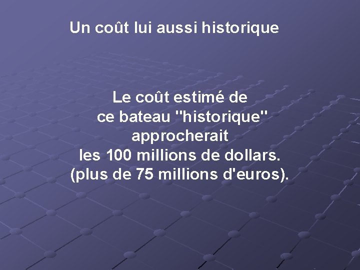 Un coût lui aussi historique Le coût estimé de ce bateau "historique" approcherait les