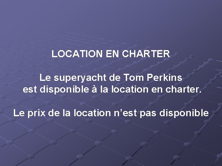 LOCATION EN CHARTER Le superyacht de Tom Perkins est disponible à la location en