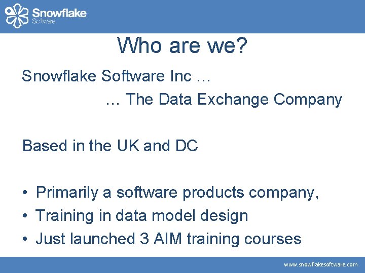 Who are we? Snowflake Software Inc … … The Data Exchange Company Based in