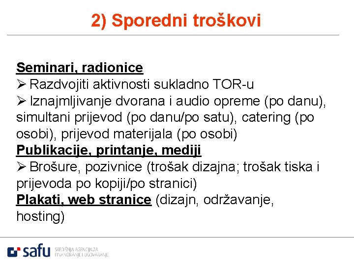 2) Sporedni troškovi Seminari, radionice Ø Razdvojiti aktivnosti sukladno TOR-u Ø Iznajmljivanje dvorana i