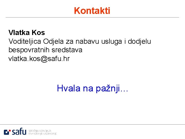 Kontakti Vlatka Kos Voditeljica Odjela za nabavu usluga i dodjelu bespovratnih sredstava vlatka. kos@safu.