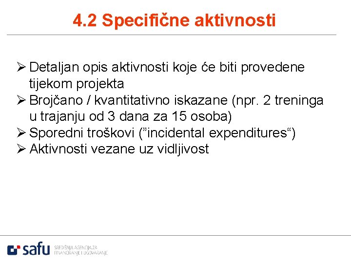 4. 2 Specifične aktivnosti Ø Detaljan opis aktivnosti koje će biti provedene tijekom projekta