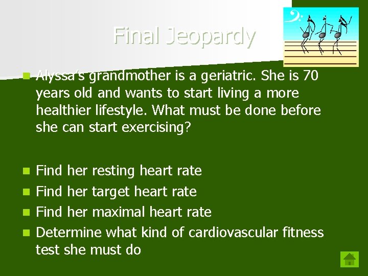 Final Jeopardy n Alyssa’s grandmother is a geriatric. She is 70 years old and