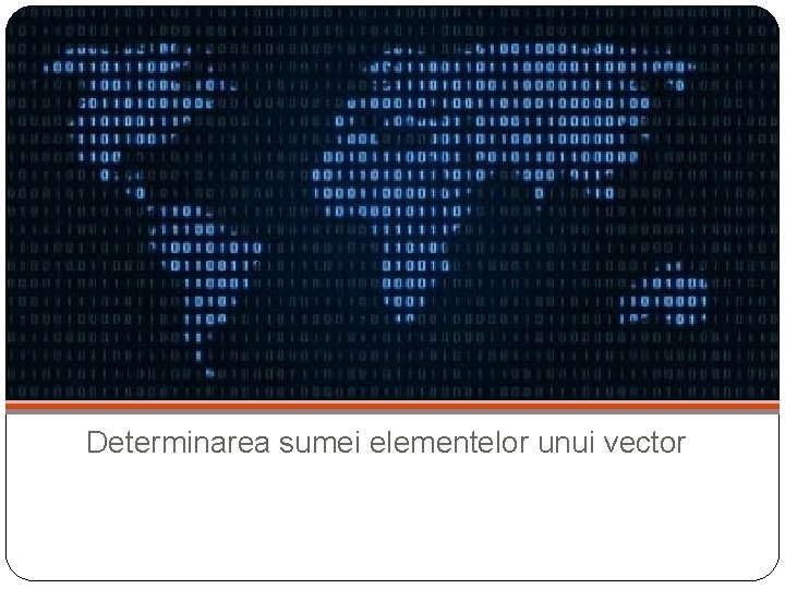 Determinarea sumei elementelor unui vector 