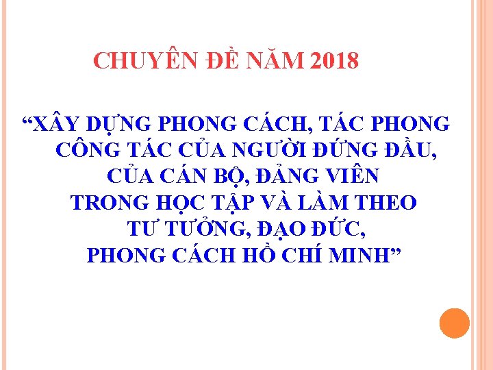 CHUYÊN ĐỀ NĂM 2018 “X Y DỰNG PHONG CÁCH, TÁC PHONG CÔNG TÁC CỦA