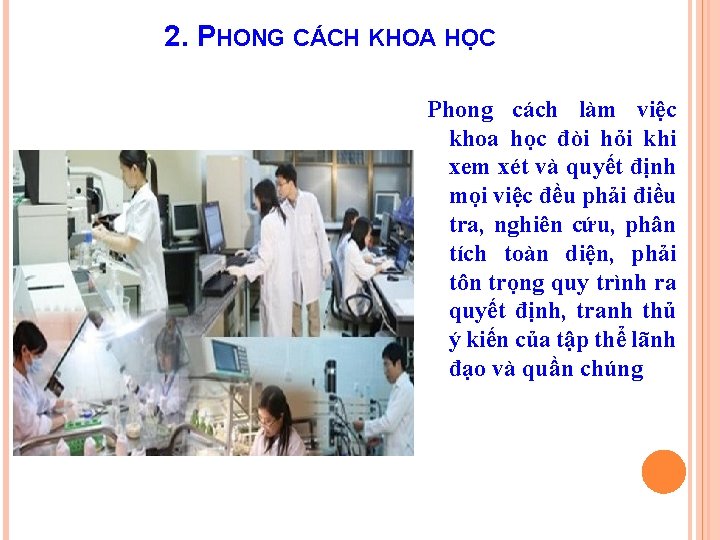 2. PHONG CÁCH KHOA HỌC . Phong cách làm việc khoa học đòi hỏi