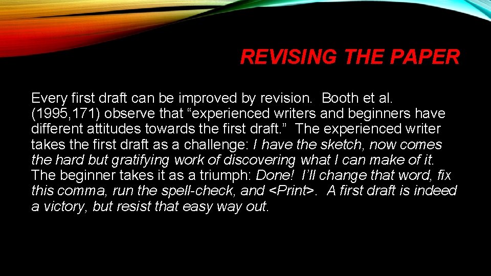 REVISING THE PAPER Every first draft can be improved by revision. Booth et al.