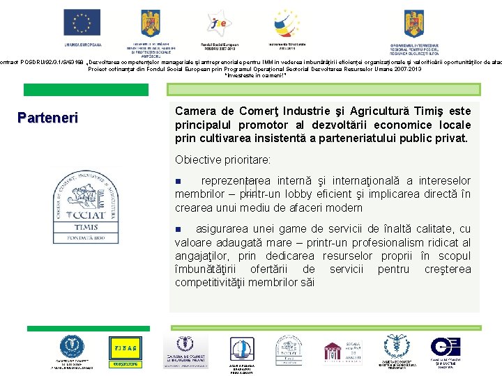 ontract POSDRU/92/3. 1/S/63168 „Dezvoltarea competenţelor manageriale şi antreprenoriale pentru IMM în vederea îmbunătăţirii eficienţei